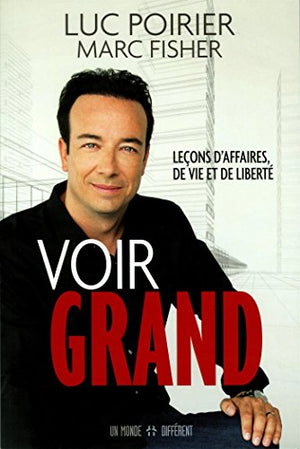 Voir grand : leçons d'affaires, de vie et de liberté