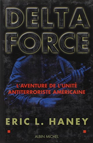 Delta force : L'aventure de l'unité antiterroriste américaine