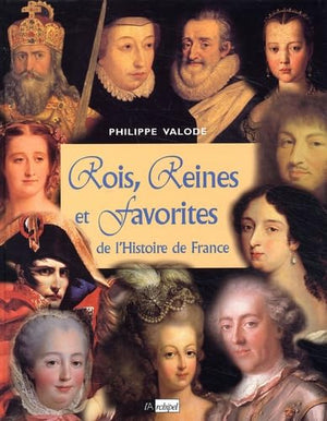 Rois, reines et favorites de l'Histoire de France