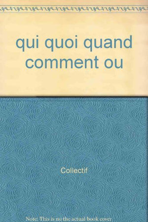 Qui? quoi? quand? comment? où?