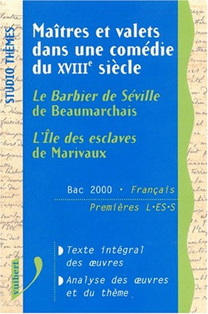 Maîtres et valets dans une comédie du XVIIIe siècle : L'île des esclaves de Marivaux - Le barbier de Séville de Beaumarchais