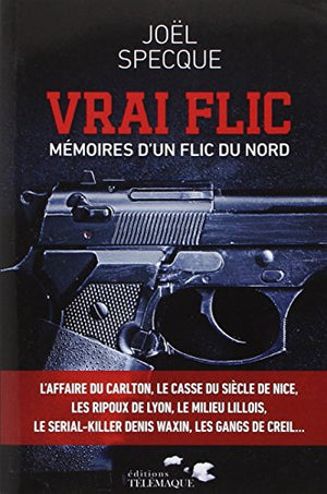 Vrai flic, mémoires d'un flic du nord