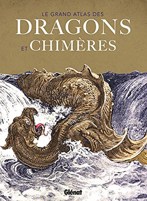 Le grand atlas des Dragons et chimères