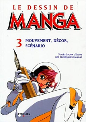 Mouvement, décor, scénario: Le dessin de Manga 3