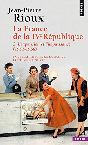 NOUVELLE HISTOIRE DE LA FRANCE CONTEMPORAINE. Tome 16, La France de la  4ème République, 2ème partie, L'expansion et l'impuissance (1952-1958)