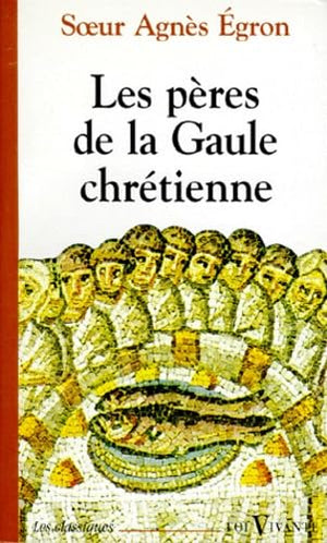 LES PÈRES DE LA GAULE CHRÉTIENNE