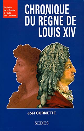 Chronique du règne de Louis XIV : De la fin de la Fronde à l'aube des Lumières