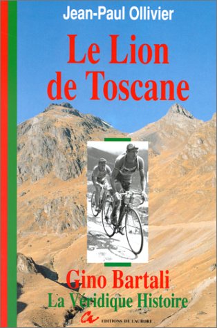 Le Lion De Toscane. La Veridique Histoire De Gino Bartali