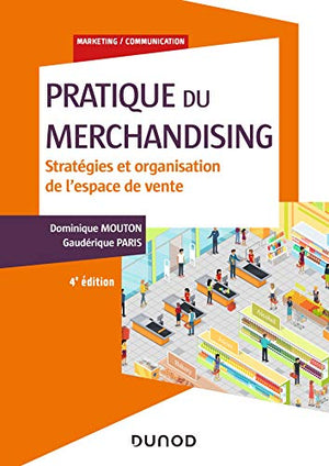 Pratique du merchandising - 4e éd. - Stratégies et organisation de l'espace de vente