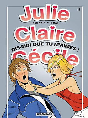 Julie, Claire, Cécile, tome 17 : Dis-moi que tu m'aimes !