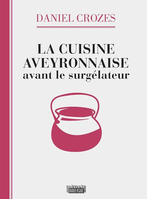 La cuisine aveyronnaise avant le surgélateur