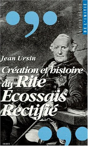 CREATION ET HISTOIRE DU RITE ECOSSAIS RECTIFIE