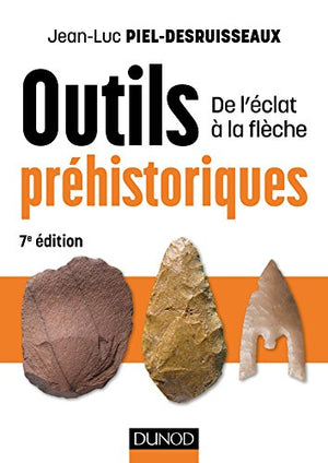 Outils préhistoriques - 7e éd. - De l'éclat à la flèche