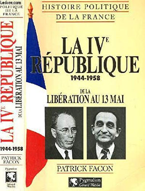 HISTOIRE POLITIQUE DE LA FRANCE : LA 4EME REPUBLIQUE 1944-1958. De la Libération au 13 mai