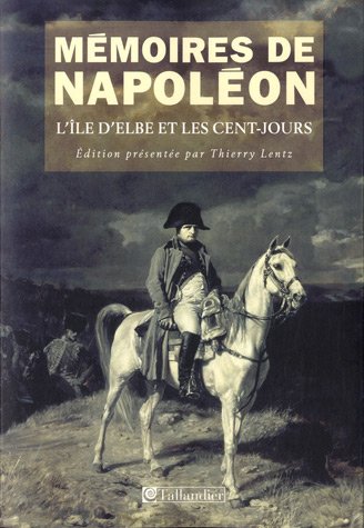Mémoires de Napoléon: Tome 3, L'île d'Elbe et les Cent-Jours 1814-1815