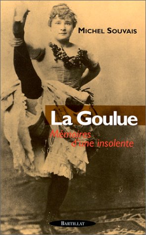 La Goulue. Mémoires d'une insolente