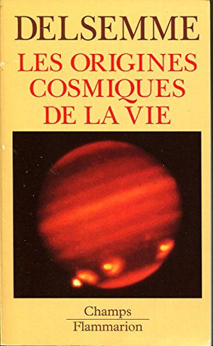 Les origines cosmiques de la vie. Une histoire de l'Univers