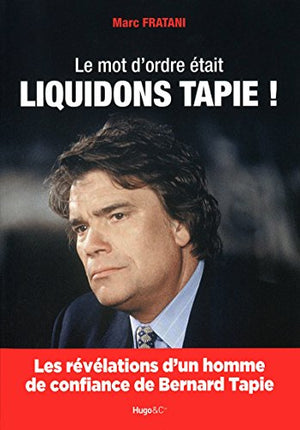 Le mot d'ordre était : Liquidons Tapie !