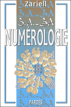 B.A. - BA DE LA NUMEROLOGIE (DE L'AUTEUR DE ZARIELL)