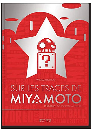 Sur les traces de Miyamoto - 1952-1986 de Sonobe à Hyrule