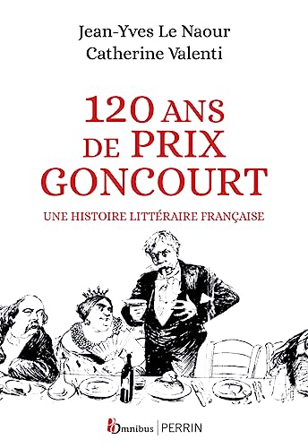 120 ans de Prix Goncourt: Une histoire littéraire française