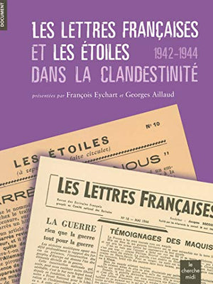 Les Lettres françaises et Les Etoiles dans la clandestinité: 1942-1944