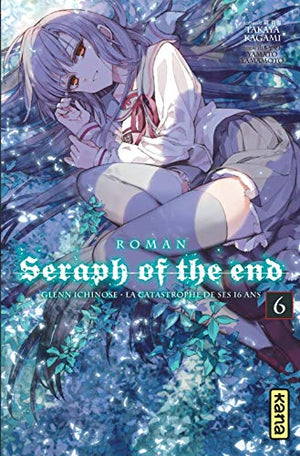 Seraph of the end - Glenn Ichinose, La catastrophe de ses 16 ans (roman) Tome 6