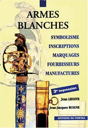 ARMES BLANCHES / SYMBOLISME INSCRIPTIONS MARQUAGES FOURBISSEURS MANUFACTURES