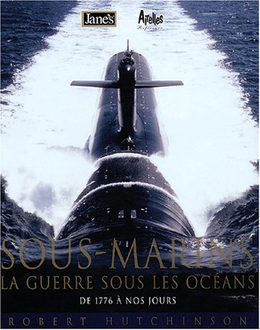 Sous-marins, la guerre sous les océans : De 1776 à nos jours