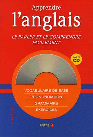 Apprendre l'anglais : Le parler et le comprendre facilement, Partie 1