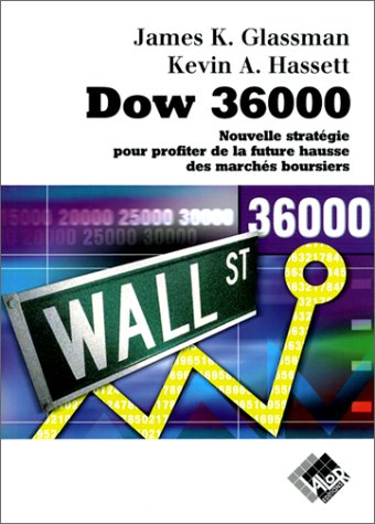 Dow 36-000. Nouvelle Strategie Pour Profiter De La Future Hausse Des Marches Boursiers