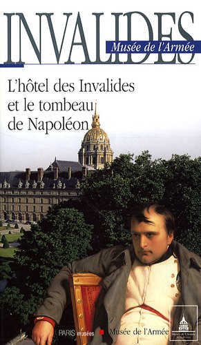 Invalides Musée de l'Armée: L'hôtel des Invalides et le tombeau de Napoléon