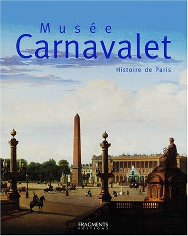 Musee Carnavalet. Histoire De Paris, Edition Bilingue Francais-Anglais
