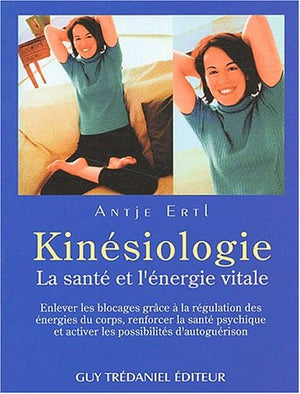 Kinesiologie. La Sante Et L'Energie Vitale