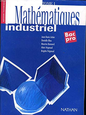 MATHEMATIQUES BAC PRO. Tome 1, Enseignement industriel