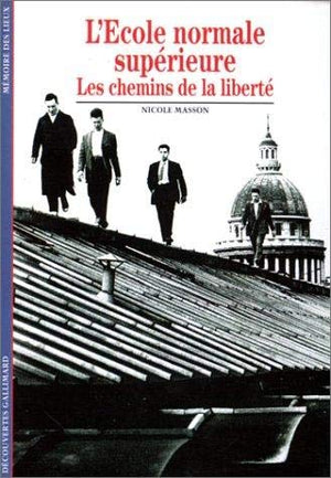 L'ECOLE NORMALE SUPERIEURE. Les chemins de la liberté