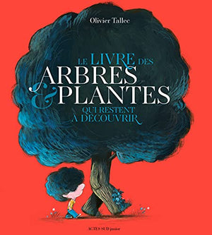 Le livre des arbres et plantes qui restent à découvrir