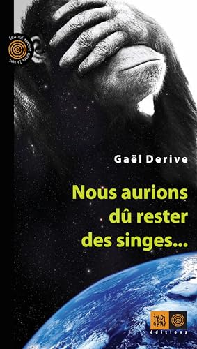 Nous aurions dû rester des singes...