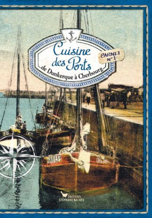 Cuisine des ports, de Dunkerque à Cherbourg