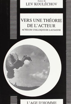 Vers une théorie de l'acteur : Colloque Lev Kouléchov