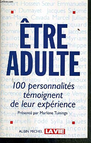 Etre adulte. 100 personnalités témoignent de leur expérience