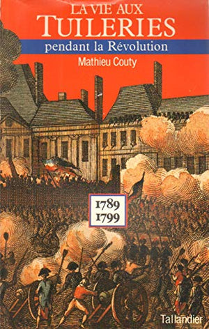 La vie aux Tuileries pendant la Révolution