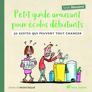 Petit guide amusant pour écolos débutants: 50 gestes qui peuvent tout changer