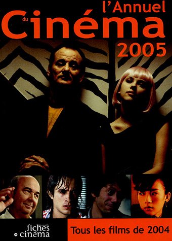L' Annuel du Cinéma 2005: Tous les Films 2004