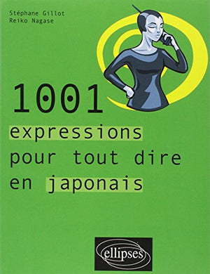 1001 expressions pour tout dire en japonais