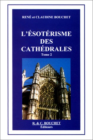 L'Esoterisme Des Cathedrales. Tome 2