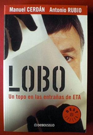 Lobo: Un Topo en las Entrañas de ETA (BESTSELLER)