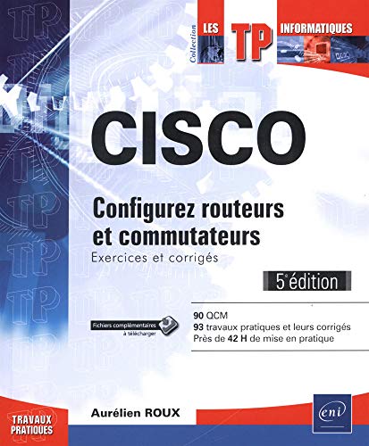 Cisco: Configurez routeurs et commutateurs, exercices et corrigés