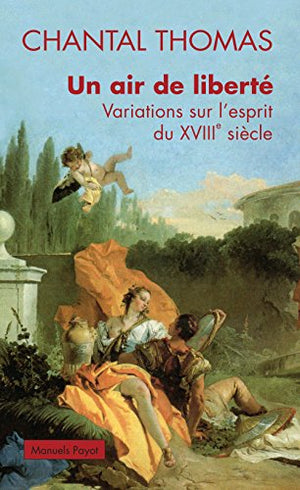 Un air de liberté: Variations sur l'esprit du XVIIIe siècle