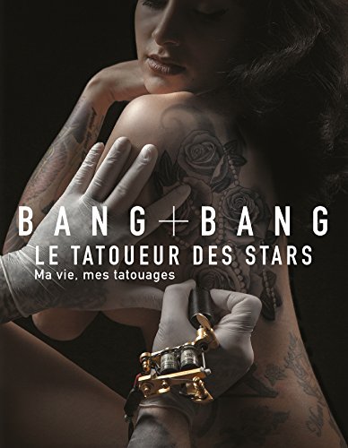 Bang Bang - Ma vie, mes tatouages: Le tatoueur des stars